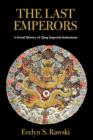 The Last Emperors : A Social History of Qing Imperial Institutions - Book