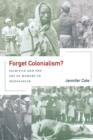 Forget Colonialism? : Sacrifice and the Art of Memory in Madagascar - Book