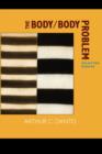 The Body/Body Problem : Selected Essays - Book