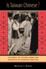 Is Taiwan Chinese? : The Impact of Culture, Power, and Migration on Changing Identities - Book