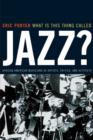 What Is This Thing Called Jazz? : African American Musicians as Artists, Critics, and Activists - Book