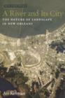 A River and Its City : The Nature of Landscape in New Orleans - Book