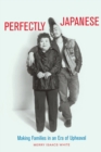 Perfectly Japanese : Making Families in an Era of Upheaval - Book