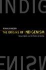 The Origins of Indigenism : Human Rights and the Politics of Identity - Book