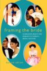 Framing the Bride : Globalizing Beauty and Romance in Taiwan's Bridal Industry - Book