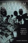 Museum Movies : The Museum of Modern Art and the Birth of Art Cinema - Book