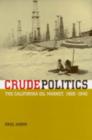 Crude Politics : The California Oil Market, 1900-1940 - Book