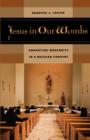 Jesus in Our Wombs : Embodying Modernity in a Mexican Convent - Book