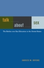 Talk About Sex : The Battles over Sex Education in the United States - Book