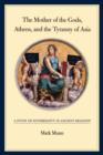 The Mother of the Gods, Athens, and the Tyranny of Asia : A Study of Sovereignty in Ancient Religion - Book
