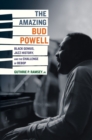 The Amazing Bud Powell : Black Genius, Jazz History, and the Challenge of Bebop - Book