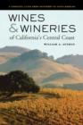Wines and Wineries of California’s Central Coast : A Complete Guide from Monterey to Santa Barbara - Book