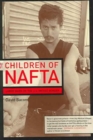 The Children of NAFTA : Labor Wars on the U.S./Mexico Border - Book