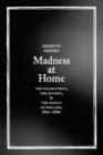 Madness at Home : The Psychiatrist, the Patient, and the Family in England, 1820-1860 - Book