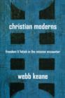 Christian Moderns : Freedom and Fetish in the Mission Encounter - Book