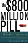 The $800 Million Pill : The Truth behind the Cost of New Drugs - Book