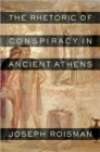 The Rhetoric of Conspiracy in Ancient Athens - Book