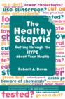 The Healthy Skeptic : Cutting through the Hype about Your Health - Book