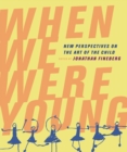 When We Were Young : New Perspectives on the Art of the Child - Book