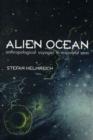 Alien Ocean : Anthropological Voyages in Microbial Seas - Book