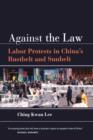 Against the Law : Labor Protests in China's Rustbelt and Sunbelt - Book