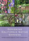 Designing California Native Gardens : The Plant Community Approach to Artful, Ecological Gardens - Book