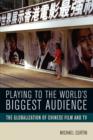 Playing to the World's Biggest Audience : The Globalization of Chinese Film and TV - Book