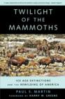Twilight of the Mammoths : Ice Age Extinctions and the Rewilding of America - Book