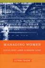 Managing Women : Disciplining Labor in Modern Japan - Book