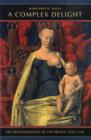 A Complex Delight : The Secularization of the Breast, 1350–1750 - Book