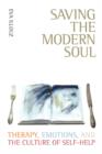 Saving the Modern Soul : Therapy, Emotions, and the Culture of Self-Help - Book