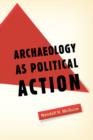 Archaeology as Political Action - Book