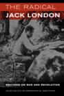 The Radical Jack London : Writings on War and Revolution - Book