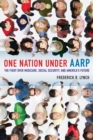 One Nation under AARP : The Fight over Medicare, Social Security, and America's Future - Book