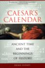 Caesar's Calendar : Ancient Time and the Beginnings of History - Book