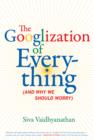 The Googlization of Everything : (And Why We Should Worry) - Book