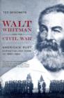 Walt Whitman and the Civil War : America’s Poet during the Lost Years of 1860-1862 - Book