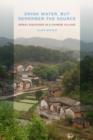 Drink Water, but Remember the Source : Moral Discourse in a Chinese Village - Book