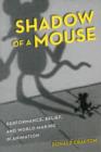 Shadow of a Mouse : Performance, Belief, and World-Making in Animation - Book