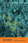 At the Jazz Band Ball : Sixty Years on the Jazz Scene - Book