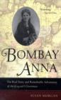 Bombay Anna : The Real Story and Remarkable Adventures of the <i>King and I</i> Governess - Book