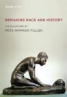 Remaking Race and History : The Sculpture of Meta Warrick Fuller - Book