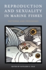 Reproduction and Sexuality in Marine Fishes : Patterns and Processes - Book