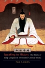 Speaking to History : The Story of King Goujian in Twentieth-Century China - Book