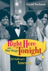 Right Here on Our Stage Tonight! : Ed Sullivan's America - Book