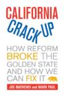 California Crackup : How Reform Broke the Golden State and How We Can Fix It - Book
