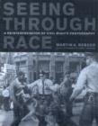 Seeing through Race : A Reinterpretation of Civil Rights Photography - Book