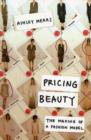 Pricing Beauty : The Making of a Fashion Model - Book