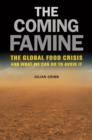 The Coming Famine : The Global Food Crisis and What We Can Do to Avoid It - Book