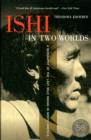 Ishi in Two Worlds, 50th Anniversary Edition : A Biography of the Last Wild Indian in North America - Book